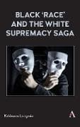 Black ‘race’ and the White Supremacy Saga