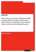 The German Green Party (Bündnis 90/Die Grünen) and the German Conservative Party (CDU) in Comparison. Two Political Parties and their Social Media Presence