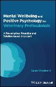 Mental Wellbeing and Positive Psychology for Veterinary Professionals