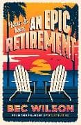 How to Have an Epic Retirement