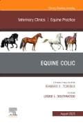Equine Colic, An Issue of Veterinary Clinics of North America: Equine Practice: Volume 39-2