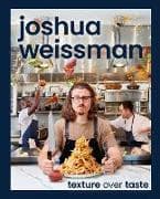 Joshua Weissman: Texture Over Taste