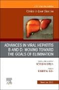 Advances in Viral Hepatitis B and D: Moving Toward the Goals of Elimination., An Issue of Clinics in Liver Disease: Volume 27-4