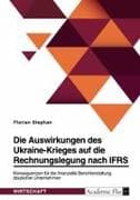Die Auswirkungen des Ukraine-Krieges auf die Rechnungslegung nach IFRS. Konsequenzen für die finanzielle Berichterstattung deutscher Unternehmen