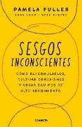 Sesgos inconcientes: Cómo reformularlos, cultivar conexiones y crear equipos de alto rendimiento / The Leader's Guide to Unconscious Bias