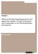 What are the Main Legal Arguments for and against the Legality of Israeli Settlements and Communities in the Westbank/Judaea and Samaria?