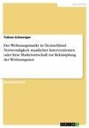 Der Wohnungsmarkt in Deutschland. Notwendigkeit staatlicher Interventionen oder freie Marktwirtschaft zur Bekämpfung der Wohnungsnot