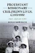 Protestant Missionary Children's Lives, C.1870-1950