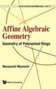 Affine Algebraic Geometry: Geometry Of Polynomial Rings
