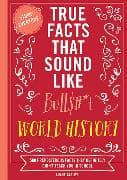 True Facts That Sound Like Bull$#*t: World History