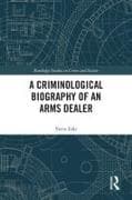 A Criminological Biography of an Arms Dealer