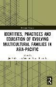 Identities, Practices and Education of Evolving Multicultural Families in Asia-Pacific