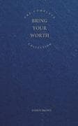 The Complete Bring Your Worth Collection
