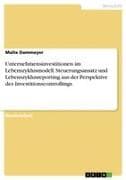 Unternehmensinvestitionen im Lebenszyklusmodell. Steuerungsansatz und Lebenszyklusreporting aus der Perspektive des Investitionscontrollings