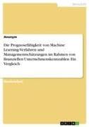 Die Prognosefähigkeit von Machine Learning-Verfahren und Managementschätzungen im Rahmen von finanziellen Unternehmenskennzahlen. Ein Vergleich