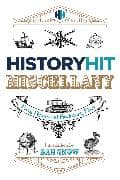 The History Hit Miscellany of Facts, Figures and Fascinating Finds introduced by Dan Snow