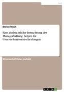 Eine zivilrechtliche Betrachtung der Managerhaftung. Folgen für Unternehmensentscheidungen