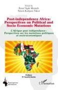Post-independence Africa: Perspectives on Political and Socio Economic Mutations