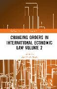 Changing Orders in International Economic Law Volume 2