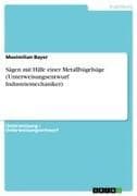 Sägen mit Hilfe einer Metallbügelsäge (Unterweisungsentwurf Industriemechaniker)