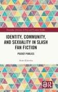 Identity, Community, and Sexuality in Slash Fan Fiction