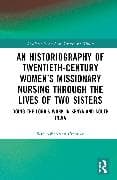 An Historiography of Twentieth-Century Women’s Missionary Nursing Through the Lives of Two Sisters