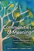 Communities of Meaning: Conversations on Modern Jewish Life Inspired by Rabbi Larry Hoffman