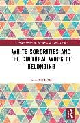 White Sororities and the Cultural Work of Belonging