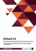 Einkauf 4.0. Herausforderung der Beschaffung im Zuge der digitalen Transformation