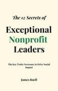 The 12 Secrets of Exceptional Nonprofit Leaders