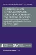 LA IMPUGNACIÓN INTERNACIONAL DE LA SENTENCIA ARBITRAL POR FRAUDE PROCESAL. Estudio particularizado de la controversia limítrofe anglo-venezolana sobre el territorio de la Guayana Esequiba