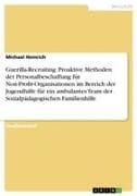 Guerilla-Recruiting. Proaktive Methoden der Personalbeschaffung für Non-Profit-Organisationen im Bereich der Jugendhilfe für ein ambulantes Team der Sozialpädagogischen Familienhilfe