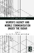 Women’s Agency and Mobile Communication Under the Radar