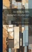 Australian Mining Manual: A ... Guide to the West Australian Market