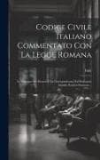 Codice Civile Italiano Commentato Con La Legge Romana: Le Sentenze Dei Dottori E La Giurisprudenza Dal Professore Emidio Pacifici-Mazzoni