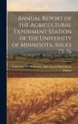 Annual Report of the Agricultural Experiment Station of the University of Minnesota, Issues 73-76