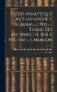 Précis Analytique Des Travaux De L' Académie. [With] Tables Des Matières, De 1876 À 1911, Par E. Chardon