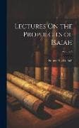 Lectures On the Prophecies of Isaiah; Volume 4