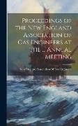 Proceedings of the New England Association of Gas Engineers at the ... Annual Meeting
