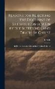 Reasons for Rejecting the Doctrine of Satisfaction for Sin by the Sufferings and Death of Christ: In Five Letters to the Editor of the Christian Refor