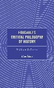 Foucault's Critical Philosophy of History