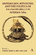 Esotericism, Mysticism, and the Politics of Transcendence in Modern Asia
