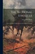 The Sectional Struggle: An Account of the Troubles Between the North and the South