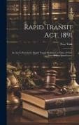 Rapid Transit Act, 1891: an Act to Provide for Rapid Transit Railways in Cities of Over One Million Inhabitants