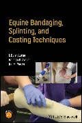 Equine Bandaging, Splinting, and Casting Techniques
