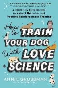 How to Train Your Dog with Love + Science