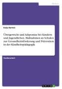 Übergewicht und Adipositas bei Kindern und Jugendlichen. Maßnahmen an Schulen zur Gesundheitsförderung und Prävention in der Kindheitspädagogik