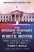 The Hidden History of the White House