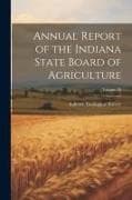 Annual Report of the Indiana State Board of Agriculture; Volume 38