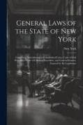 General Laws of the State of New York: Containing Amendments to Consolidated Laws, Code of Civil Procedure, Code of Criminal Procedure, and General St